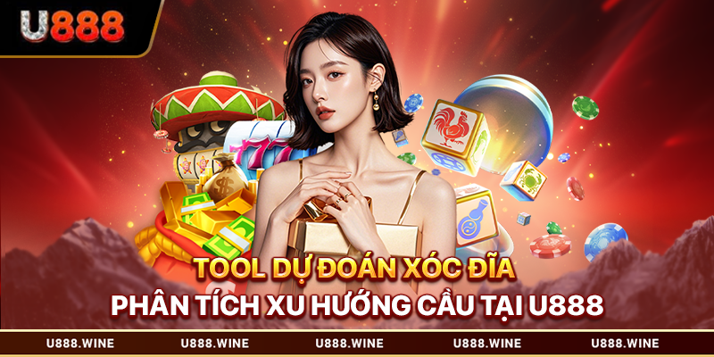 Tool Dự Đoán Xóc Đĩa - Phân Tích Xu Hướng Cầu Tại U888 Tool dự đoán xóc đĩa